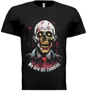 We Are All Zombies T-shirt (Limited Edition—1 of 1)